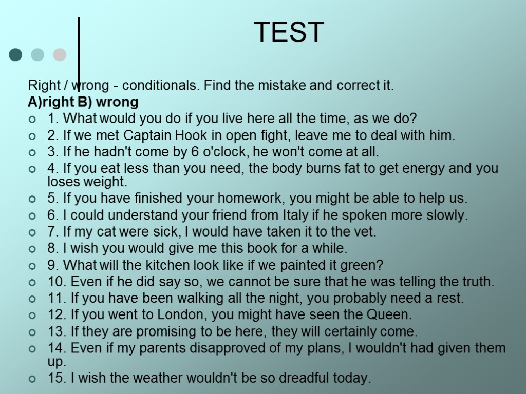 TEST Right / wrong - conditionals. Find the mistake and correct it. A)right B)